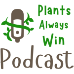 Plants Always Win Podcast